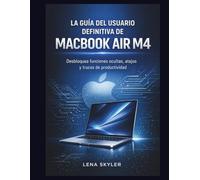 LA GUÍA DEL USUARIO DEFINITIVA DE MACBOOK AIR M4: Desbloquea funciones ocultas, atajos y trucos de productividad