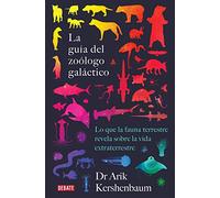 La guía del zoólogo galáctico: Lo que la fauna terrestre revela sobre la vida extraterrestre (Ciencia y Tecnología)