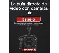 La guía directa de vídeo con cámaras sin Espejo: Configuraciones prácticas paso a paso para lograr resultados fiables y cinematográficos