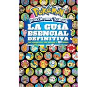 La guía esencial definitiva (Colección Pokémon): Todo lo que necesitas saber sobre más de 700 Pokémon