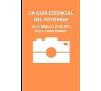 La guia essencial del fotògraf: 40 consells i etiqueta per a principiants