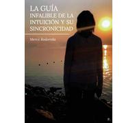 La guía infalible de la intuición y su sincronicidad