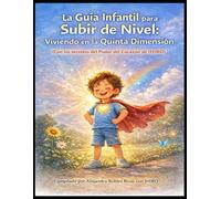 La Guía Infantil para Subir de Nivel: Viviendo en la Quinta Dimensión