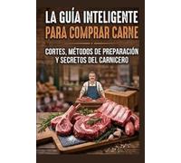 La guía inteligente para comprar carne: cortes, .métodos de preparación y secretos del carnicero.