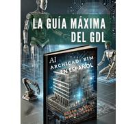 LA GUÍA MÁXIMA DEL GDL DE ArchiCAD EN ESPAÑOL