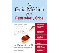 La Guia Medica para Resfriados y Gripe: Como prevenir y tratar los resfriados, la gripe, la sinusitis, la bronquitis, el estreptococo y la pulmonia a cualquier edad