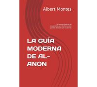 LA GUÍA MODERNA DE AL-ANON: Un recurso moderno de recuperación para familias y seres queridos afectados por la adicción