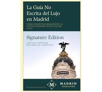 La Guía No Escrita del Lujo en Madrid: Cómo disfrutan realmente la ciudad quienes nunca hacen cola (Madrid Signature)