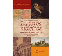 La guía no oficial de lugares mágicos para fans de Harry Potter: Un viaje por los escenarios reales de la saga