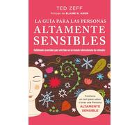 La guía para las Personas Altamente Sensibles: Habilidades esenciales para vivir bien en un mundo saturado de estímulos. Guía paso a paso (Books4pocket crec. y salud)