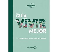 La guía para vivir mejor: La sabiduría de las culturas del mundo (Viaje y aventura)