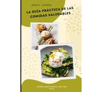 LA GUÍA PRÁCTICA DE LAS COMIDAS SALUDABLES: Comer sano nunca fue tan fácil