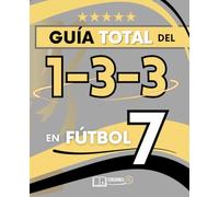 La GUÍA TOTAL del 1-3-3 en Fútbol 7: Cómo organizar, entrenar y COMPETIR con el sistema 1-3-3 en fútbol base