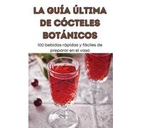 LA GUÍA ÚLTIMA DE CÓCTELES BOTÁNICOS