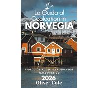 La Guida al Coolcation in Norvegia 2026: Fiordi, ghiacciai e la fuga dal caldo estivo (Italian Edition)
