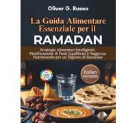 La Guida Alimentare Essenziale per il Ramadan: Strategie Alimentari Intelligenti, Pianificazione di Pasti Equilibrati e Saggezza Nutrizionale per un Digiuno di Successo