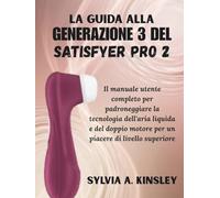 La guida alla Generazione 3 del Satisfyer Pro 2: Il manuale utente completo per padroneggiare la tecnologia dell'aria liquida e del doppio motore per un piacere di livello superiore