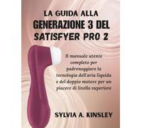 La guida alla Generazione 3 del Satisfyer Pro 2: Il manuale utente completo per padroneggiare la tecnologia dell'aria liquida e del doppio motore per un piacere di livello superiore