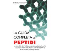 La Guida Completa ai Peptidi: Scopri Come i Peptidi Migliorano la Vitalità, Accelerano il Recupero e Sostengono il Benessere a Lungo Termine