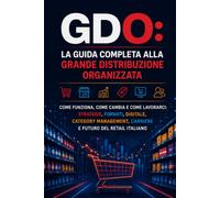 La Guida Completa alla Grande Distribuzione Organizzata: Come funziona, come cambia e come lavorarci: strategie, formati, digitale, category management, carriere e futuro del retail italiano