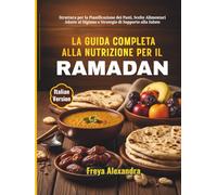 La Guida Completa alla Nutrizione per il Ramadan: Struttura per la Pianificazione dei Pasti, Scelte Alimentari Adatte al Digiuno e Strategie di Supporto alla Salute