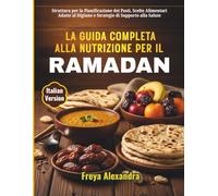 La Guida Completa alla Nutrizione per il Ramadan: Struttura per la Pianificazione dei Pasti, Scelte Alimentari Adatte al Digiuno e Strategie di Supporto alla Salute
