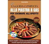 La Guida Completa Alla Piastra A Gas Per Cucinare All'aperto: Ricette semplici e succose con istruzioni passo passo + tecniche segrete per pasti perfetti in giardino