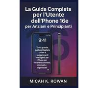 La guida completa per l'utente dell'iPhone 16e per anziani e principianti: Testo grande, guide dettagliate chiare e suggerimenti intelligenti per iPhone per rimanere connessi, informati e organizzati