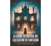 La guida definitiva dei cacciatori di fantasmi: Gli strumenti essenziali che ogni esploratore del paranormale deve conoscere