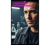 La Guida Definitiva dell'Alchimista Moderno: 9 Esperimenti Pratici di Chimica: Dalla Purificazione della Materia alla Trasmutazione Personale (Storia, Scienza e Crescita)
