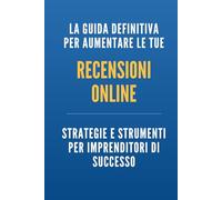 La guida definitiva per aumentare le tue recensioni online: Strategie e strumenti per imprenditori di successo