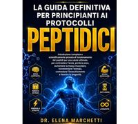 LA GUIDA DEFINITIVA PER PRINCIPIANTI AI PROTOCOLLI PEPTIDICI: Peptidi supportati dalla scienza per la perdita di peso, la crescita muscolare, l'energia, l'anti-invecchiamento e la longevità.