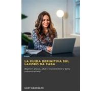 La Guida Definitiva Sul Lavoro Da Casa (ebook)