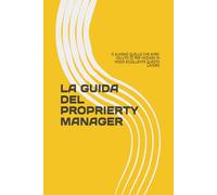 LA GUIDA DEL PROPRIERTY MANAGER: O ALMENO QUELLO CHE AVREI VOLUTO IO PER INIZIARE IN MODO ECCELLENTE QUESTO LAVORO