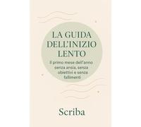 La Guida dell’Inizio Lento: Il primo mese dell’anno senza ansia, senza obiettivi e senza fallimenti
