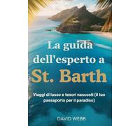 La guida dell'esperto a St. Barth: Viaggi di lusso e tesori nascosti (il tuo passaporto per il paradiso)