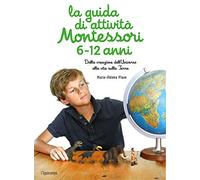 La guida di attività Montessori 6-12 anni. Dalla creazione dell'Universo alla vita sulla Terra