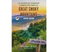LA GUIDA DI VIAGGIO COMPLETA PER LE GREAT SMOKY MOUNTAINS 2025-2026: Sentieri nascosti, panorami senza tempo e l’anima degli Appalachi (Collana Guide di Viaggio Wayfare & Co.)