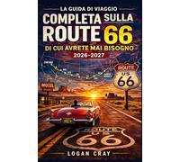 La guida di viaggio completa sulla Route 66 di cui avrete mai bisogno (2026-2027): Pianificatore di viaggio con mappe, itinerari miglio per miglio, ... pratici di viaggio da Chicago a Santa Monica