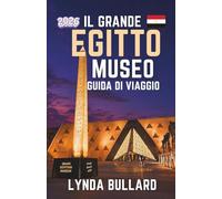 LA GUIDA DI VIAGGIO DEL GRANDE MUSEO EGITTO 2026: Esplora la straordinaria bellezza del più grande museo archeologico del mondo
