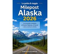 La guida di viaggio Milepost Alaska 2026: La tua guida completa all'Alaska Highway, al Denali e alle avventure artiche.