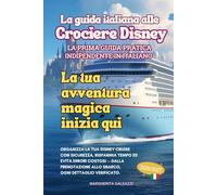 La Guida Italiana alle Crociere Disney: La Prima Guida Pratica Indipendente in Italiano