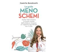 La guida meno schemi. Come interrompere il circolo vizioso delle diete e ritrovare un rapporto equilibrato con il cibo (Vivere meglio)