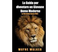 La Guida per diventare un Giovane Uomo Moderno: La Versione Senza Filtri
