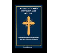 La guida tascabile cattolica alle novene: Cinquantanove potenti preghiere per ogni momento della vita (United in Prayer: Catholic Novenas Across Languages)