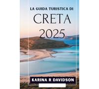 La guida turistica di Creta 2025: Esplora e scopri la tua prossima ossessione