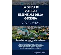 La guida turistica essenziale della Georgia 2025-2026: avventura, cultura e consigli economici: Scopri i 21 migliori posti da visitare, fare ... in Georgia senza spendere una fortuna