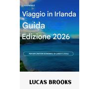 La guida turistica essenziale dell'Irlanda, edizione 2026: PER ESPLORATORI ECONOMICI, DI LUSSO E LOCALI