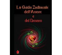La Guida Zodiacale dell'Amore e del Denaro