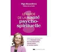 La guide de la santé psycho-spirituelle: Exercices et protocoles pour prendre soin de vos émotions, votre esprit et votre corps